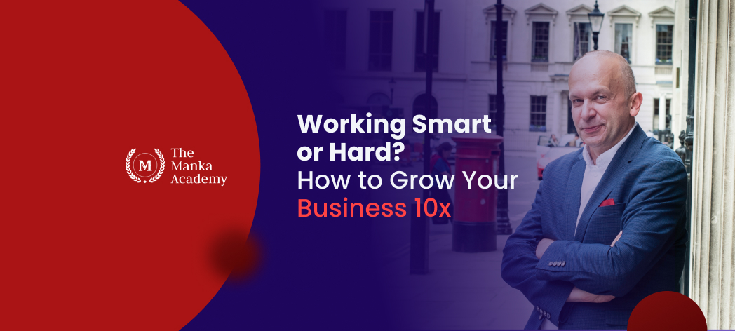Working Smart or Hard? How to Grow Your Business 10x